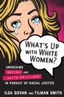 Image for What&#39;s Up with White Women? : Unpacking Sexism and White Privilege in Pursuit of Racial Justice