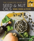 Image for The Complete Guide to Seed and Nut Oils : Growing, Foraging, and Pressing