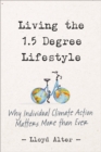 Image for Living the 1.5 Degree Lifestyle : Why Individual Climate Action Matters More than Ever
