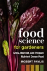 Image for Food Science for Gardeners : Grow, Harvest, and Prepare Nutrient Dense Foods