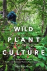 Image for Wild plant culture  : a guide to restoring edible and medicinal native plant communities
