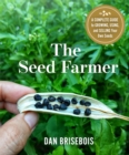 Image for The Seed Farmer : A Complete Guide to Growing, Using, and Selling Your Own Seeds