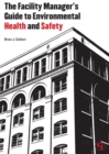 Image for The Facility Manager&#39;s Guide to Environmental Health and Safety