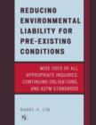 Image for Reducing environmental liability for pre-existing conditions  : wise uses of all appropriate inquiries, continuing obligations, and ASTM standards