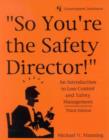 Image for So You&#39;re the Safety Director! : An Introduction to Loss Control and Safety Management
