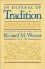Image for In Defense of Tradition : Collected Shorter Writings of Richard M Weaver, 1929-1963