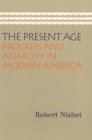 Image for Present Age : Progress &amp; Anarchy in Modern America