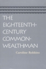 Image for The eighteenth-century Commonwealthman  : studies in the transmission, development, and circumstance of English liberal thought from the restoration of Charles II until the war with the thirteen colo