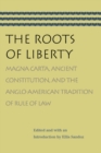 Image for Roots of Liberty : Magna Carta, Ancient Constitution &amp; the Anglo-American Tradition of Rule of Law