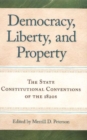 Image for Democracy, liberty, and property  : the state Constitutional Conventions of the 1820s