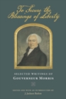 Image for To secure the blessings of liberty  : selected writings of Gouverneur Morris