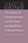 Image for The Essence of Entrepreneurship and the Nature and Significance of Market Process