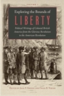 Image for Exploring the bounds of liberty  : political writings of colonial British America from the Glorious Revolution to the American Revolution