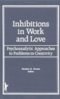 Image for Inhibitions in Work and Love : Psychoanalytic Approaches to Problems in Creativity