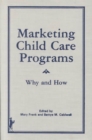 Image for Marketing Child Care Programs : Why and How