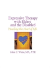 Image for Expressive Therapy With Elders and the Disabled : Touching the Heart of Life