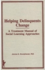 Image for Helping Delinquents Change : A Treatment Manual of Social Learning Approaches