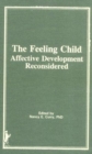 Image for The Feeling Child : Affective Development Reconsidered