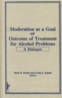 Image for Moderation as a Goal or Outcome of Treatment for Alcohol Problems : A Dialogue