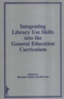 Image for Integrating Library Use Skills Into the General Education Curriculum
