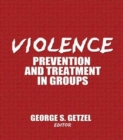 Image for Violence : Prevention and Treatment in Groups