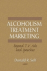 Image for Alcoholism Treatment Marketing : Beyond T.V. Ads and Speeches