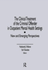 Image for The Clinical Treatment of the Criminal Offender in Outpatient Mental Health Settings : New and Emerging Perspectives