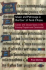 Image for Music and Patronage in the Court of Rene d&#39;Anjou - Sacred and Secular Music in the Literary Program and Ceremonial