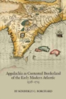 Image for Appalachia as Contested Borderland of the Early Modern Atlantic, 1528–1715
