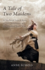 Image for A Tale of Two Maidens: A Medieval French Story of Fate, Adventure, and the Hundred Years&#39; War