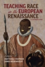 Image for Teaching Race in the European Renaissance: A Cla – A Classroom Guide