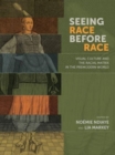 Image for Seeing race before race  : visual culture and the racial matrix in the premodern world