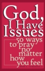Image for God, I Have Issues : 50 Ways to Pray, No Matter How You Feel