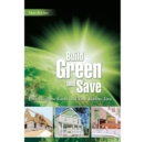 Image for Build Green and Save : Protecting the Earth And Your Bottom Line