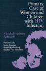 Image for Primary Care of Women and Children with HIV Infection : A Multidisciplinary Approach