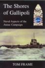 Image for The shores of Gallipoli  : naval aspects of the Anzac campaign