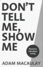 Image for Don&#39;t tell me, show me  : directors talk about acting