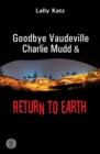 Image for Goodbye Vaudeville Charlie Mudd and Return to Earth: Two plays