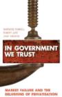 Image for In Government We Trust : Market Failure and the Delusions of Privatisation