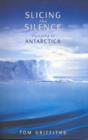 Image for Slicing the Silence : Voyaging to Antarctica
