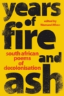 Image for Years of Fire and Ash : South African Poems of Decolonisation