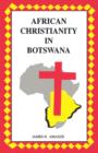 Image for African Christianity in Botswana. the Case of African Independent Churches