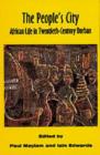 Image for The People&#39;s city : African life in twentieth-century Durban