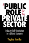 Image for Public Role for the Private Sector : Industry Self-Regulation in a Global Economy