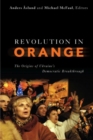 Image for Revolution in orange  : the origins of Ukraine&#39;s democratic breakthrough