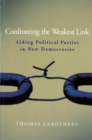 Image for Confronting the weakest link  : aiding political parties in new democracies