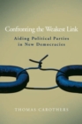 Image for Confronting the weakest link: aiding political parties in new democracies