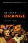 Image for Revolution in orange: the origins of Ukraine&#39;s democratic breakthrough