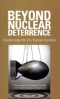 Image for Beyond Nuclear Deterrence: Transforming the U.S.-Russian Equation
