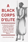 Image for A Black Corps d&#39;Elite : Egyptian Sudanese Conscript Battalion with the French Army in Mexico, 1863-67, and Its Survivors in Subsequent African History